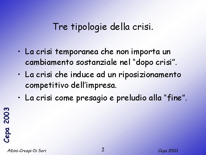 Tre tipologie della crisi. • La crisi temporanea che non importa un cambiamento sostanziale