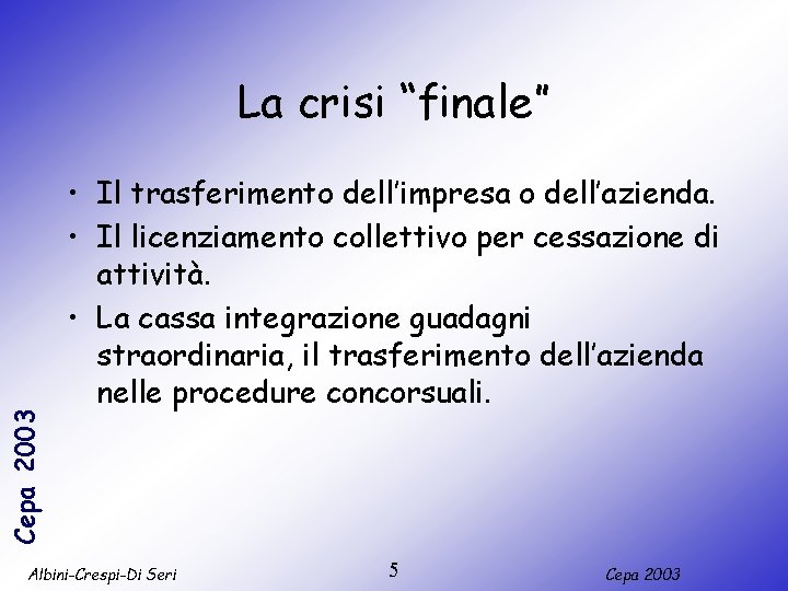 Cepa 2003 La crisi “finale” • Il trasferimento dell’impresa o dell’azienda. • Il licenziamento