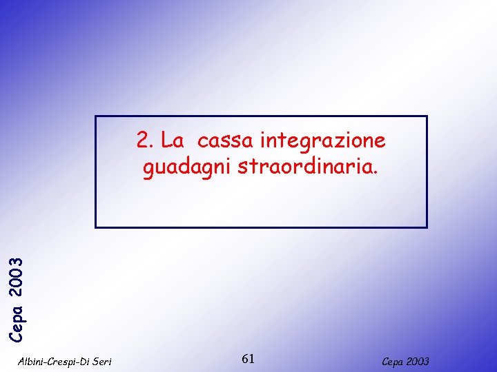 Cepa 2003 2. La cassa integrazione guadagni straordinaria. Albini-Crespi-Di Seri 61 Cepa 2003 