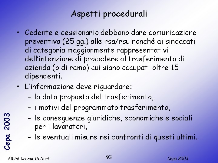 Cepa 2003 Aspetti procedurali • Cedente e cessionario debbono dare comunicazione preventiva (25 gg.