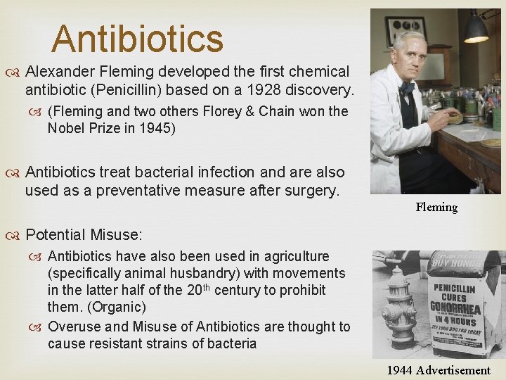Antibiotics Alexander Fleming developed the first chemical antibiotic (Penicillin) based on a 1928 discovery.