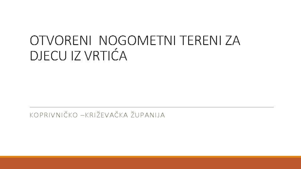 OTVORENI NOGOMETNI TERENI ZA DJECU IZ VRTIĆA KOPRIVNIČKO –KRIŽEVAČKA ŽUPANIJA 