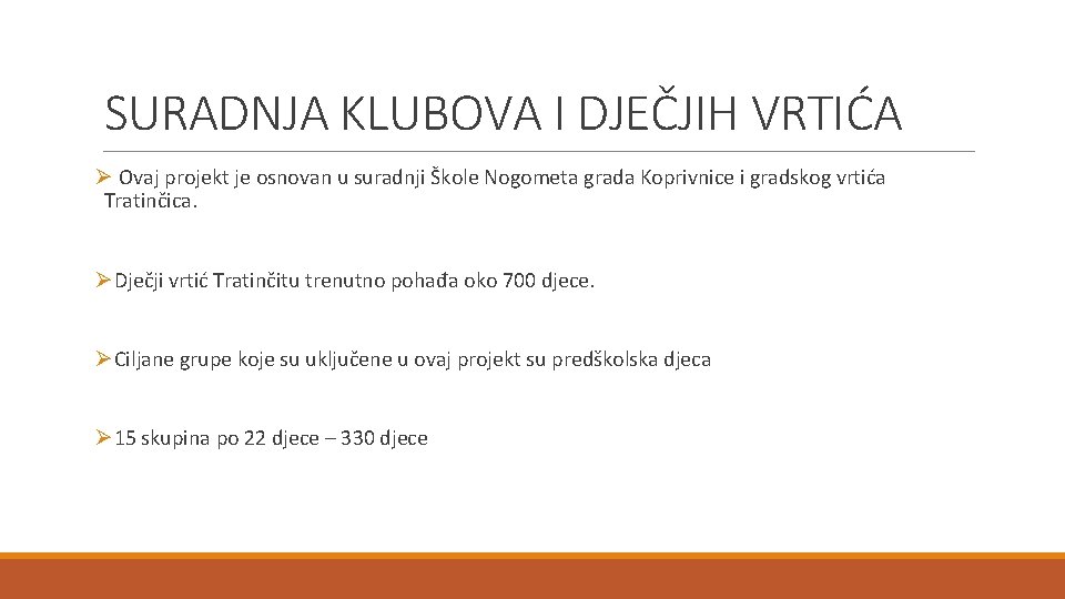 SURADNJA KLUBOVA I DJEČJIH VRTIĆA Ø Ovaj projekt je osnovan u suradnji Škole Nogometa