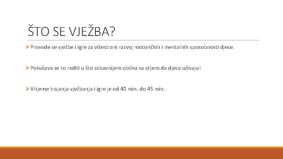 ŠTO SE VJEŽBA? ØProvode se vježbe i igre za višestrani razvoj motoričkih i mentalnih