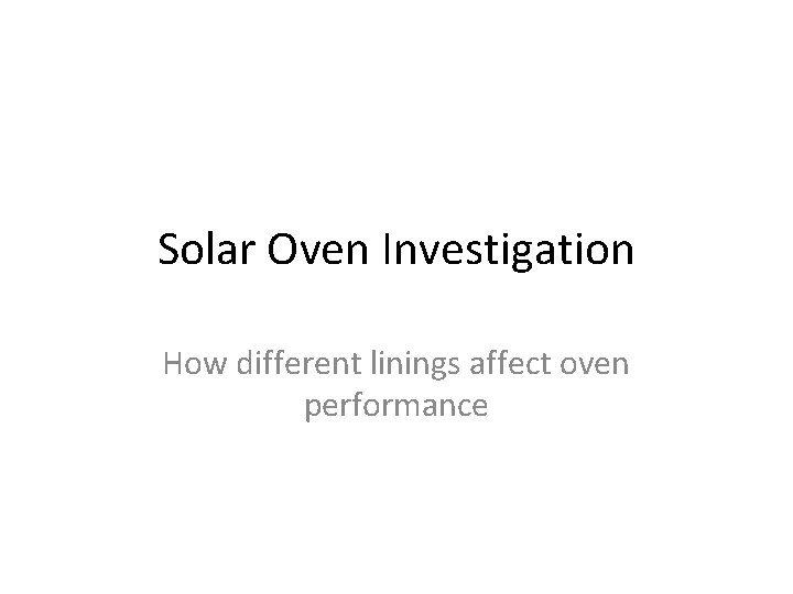 Solar Oven Investigation How different linings affect oven performance 