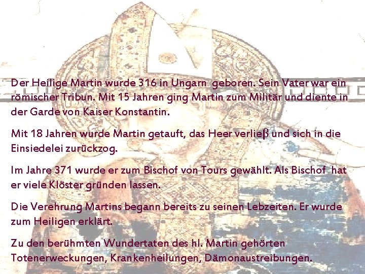 Der Heilige Martin wurde 316 in Ungarn geboren. Sein Vater war ein römischer Tribun.