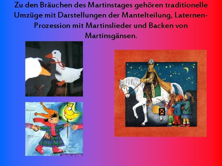 Zu den Bräuchen des Martinstages gehören traditionelle Umzüge mit Darstellungen der Mantelteilung, Laternen. Prozession