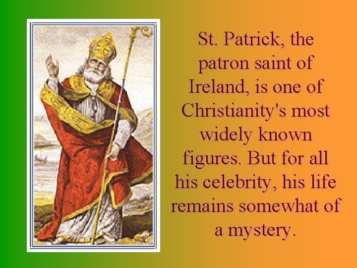 St. Patrick, the patron saint of Ireland, is one of Christianity's most widely known