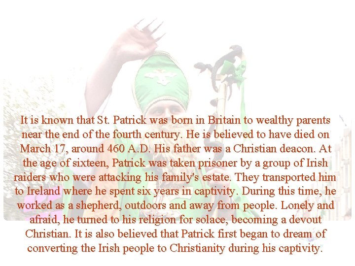 It is known that St. Patrick was born in Britain to wealthy parents near