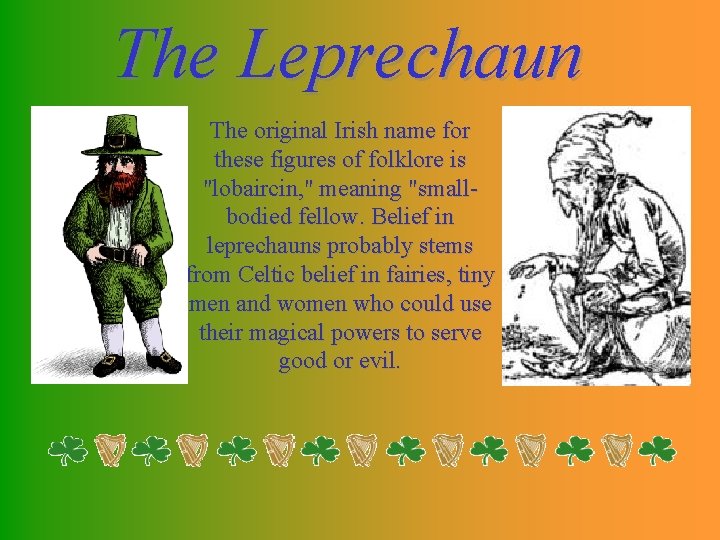 The Leprechaun The original Irish name for these figures of folklore is "lobaircin, "