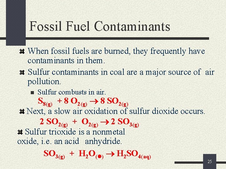 Fossil Fuel Contaminants When fossil fuels are burned, they frequently have contaminants in them.