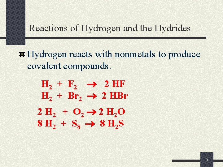 Reactions of Hydrogen and the Hydrides Hydrogen reacts with nonmetals to produce covalent compounds.