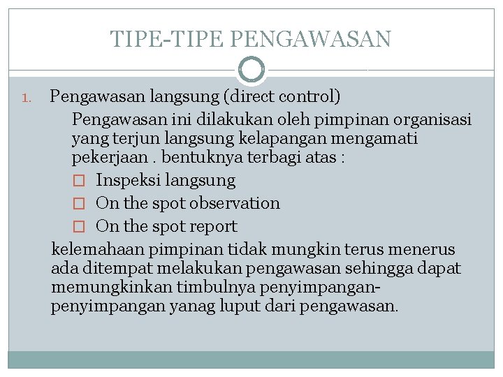 TIPE-TIPE PENGAWASAN 1. Pengawasan langsung (direct control) Pengawasan ini dilakukan oleh pimpinan organisasi yang