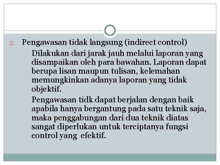 2. Pengawasan tidak langsung (indirect control) Dilakukan dari jarak jauh melalui laporan yang disampaikan