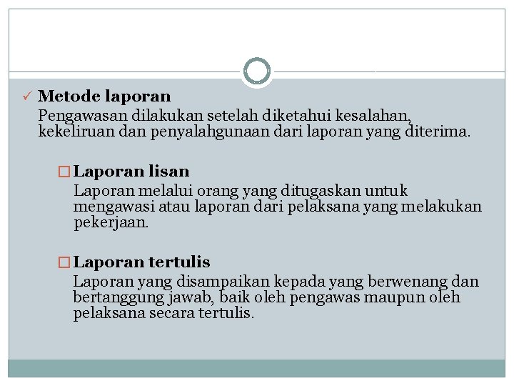 ü Metode laporan Pengawasan dilakukan setelah diketahui kesalahan, kekeliruan dan penyalahgunaan dari laporan yang