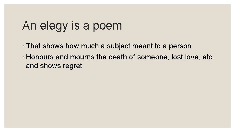 An elegy is a poem ◦ That shows how much a subject meant to