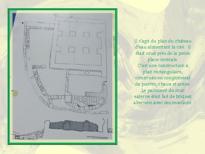 Il s’agit du plan du château d’eau alimentant la cité. Il était situé près Il s’agit du plan du château d’eau alimentant la cité. Il était situé près