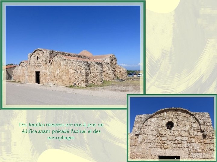 Des fouilles récentes ont mis à jour un édifice ayant précédé l’actuel et des Des fouilles récentes ont mis à jour un édifice ayant précédé l’actuel et des