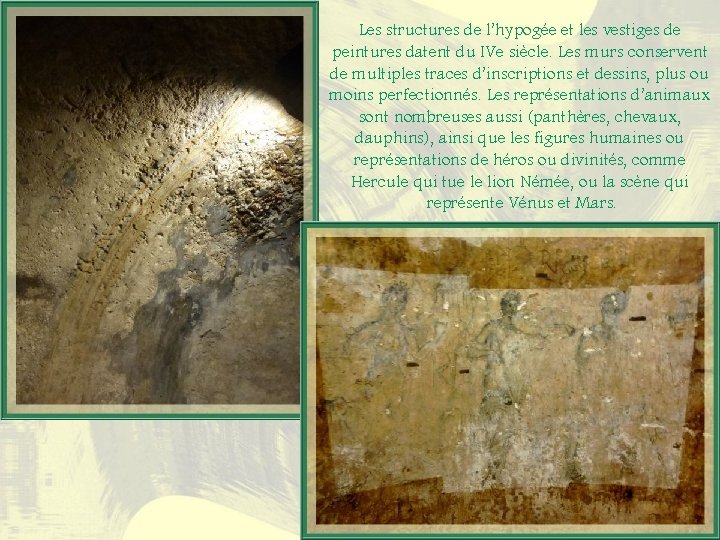 Les structures de l’hypogée et les vestiges de peintures datent du IVe siècle. Les