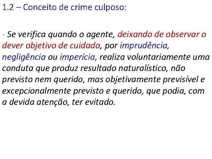 1. 2 – Conceito de crime culposo: - Se verifica quando o agente, deixando