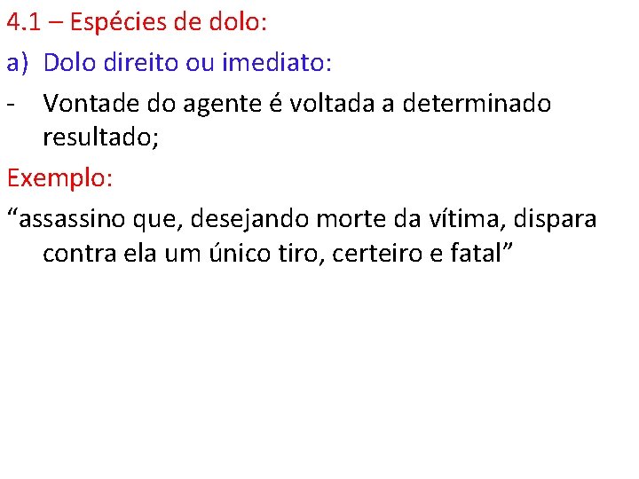 4. 1 – Espécies de dolo: a) Dolo direito ou imediato: - Vontade do