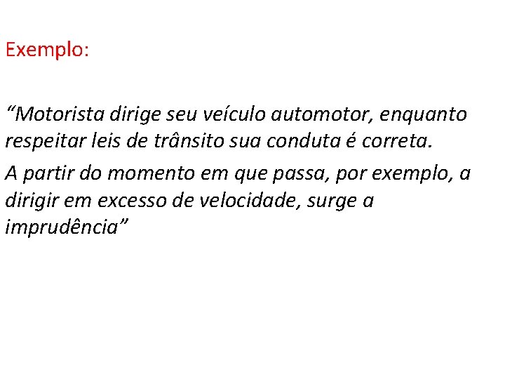 Exemplo: “Motorista dirige seu veículo automotor, enquanto respeitar leis de trânsito sua conduta é