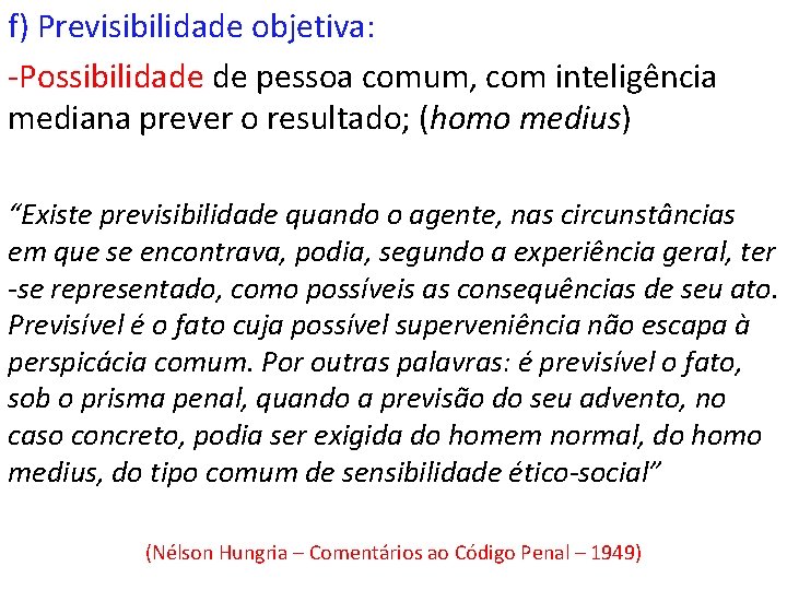 f) Previsibilidade objetiva: -Possibilidade de pessoa comum, com inteligência mediana prever o resultado; (homo