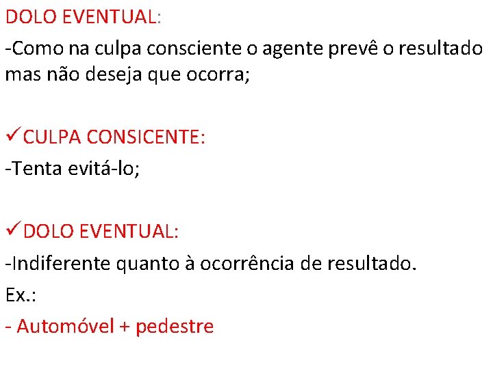 DOLO EVENTUAL: -Como na culpa consciente o agente prevê o resultado mas não deseja