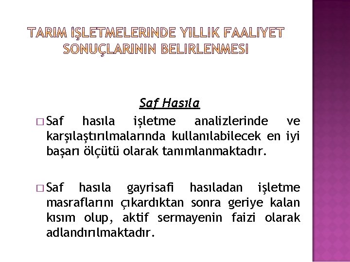 Saf Hasıla � Saf hasıla işletme analizlerinde ve karşılaştırılmalarında kullanılabilecek en iyi başarı ölçütü