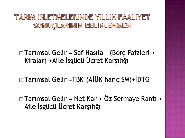 � Tarımsal Gelir = Saf Hasıla – (Borç Faizleri + Kiralar) +Aile İşgücü Ücret