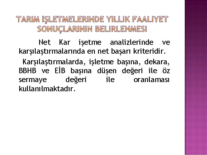 Net Kar işetme analizlerinde ve karşılaştırmalarında en net başarı kriteridir. Karşılaştırmalarda, işletme başına, dekara,