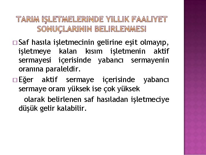 � Saf hasıla işletmecinin gelirine eşit olmayıp, işletmeye kalan kısım işletmenin aktif sermayesi içerisinde