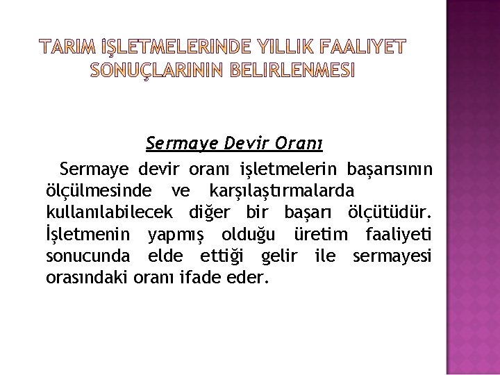 Sermaye Devir Oranı Sermaye devir oranı işletmelerin başarısının ölçülmesinde ve karşılaştırmalarda kullanılabilecek diğer bir