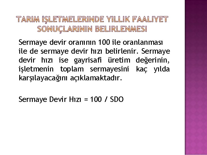 Sermaye devir oranının 100 ile oranlanması ile de sermaye devir hızı belirlenir. Sermaye devir