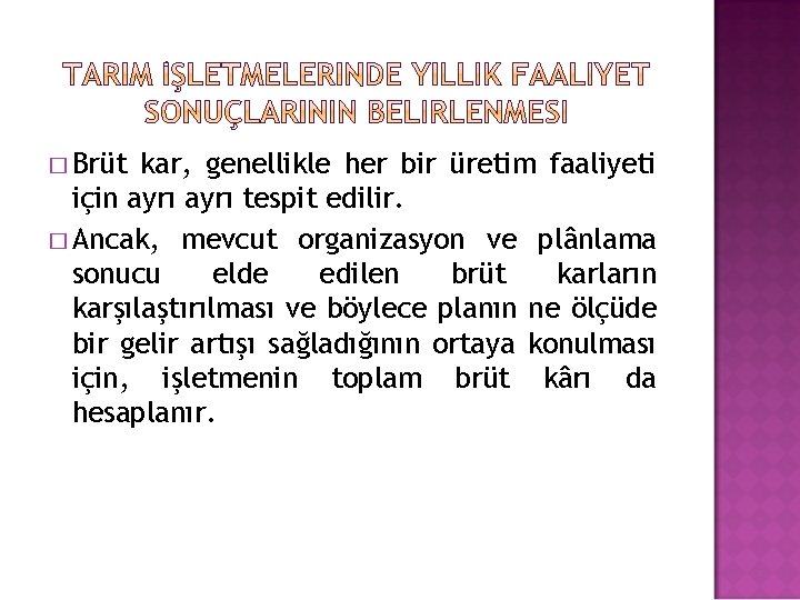 � Brüt kar, genellikle her bir üretim faaliyeti için ayrı tespit edilir. � Ancak,