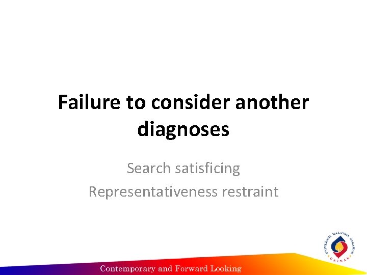 Failure to consider another diagnoses Search satisficing Representativeness restraint 