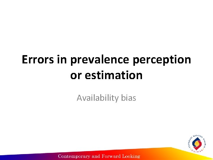 Errors in prevalence perception or estimation Availability bias 