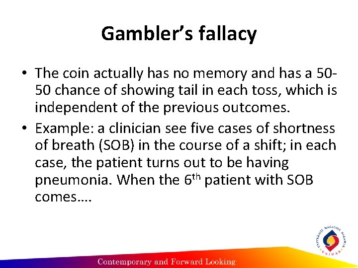 Gambler’s fallacy • The coin actually has no memory and has a 5050 chance