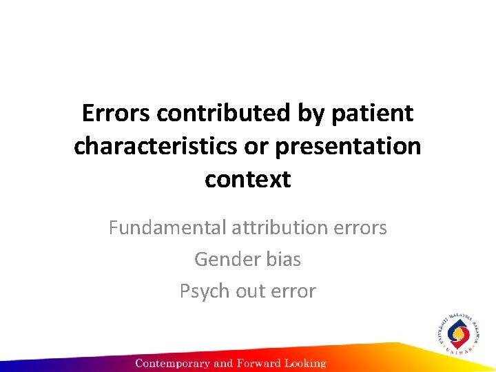 Errors contributed by patient characteristics or presentation context Fundamental attribution errors Gender bias Psych