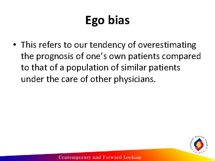 Ego bias • This refers to our tendency of overestimating the prognosis of one’s