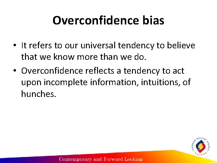 Overconfidence bias • It refers to our universal tendency to believe that we know