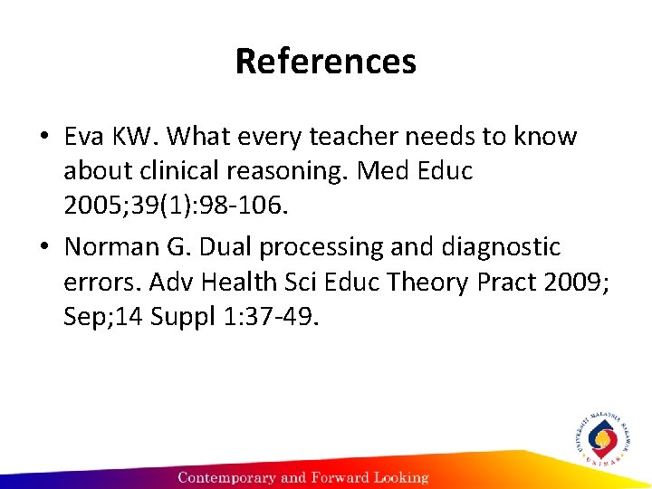 References • Eva KW. What every teacher needs to know about clinical reasoning. Med