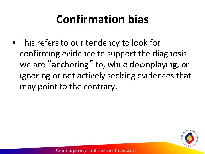 Confirmation bias • This refers to our tendency to look for confirming evidence to