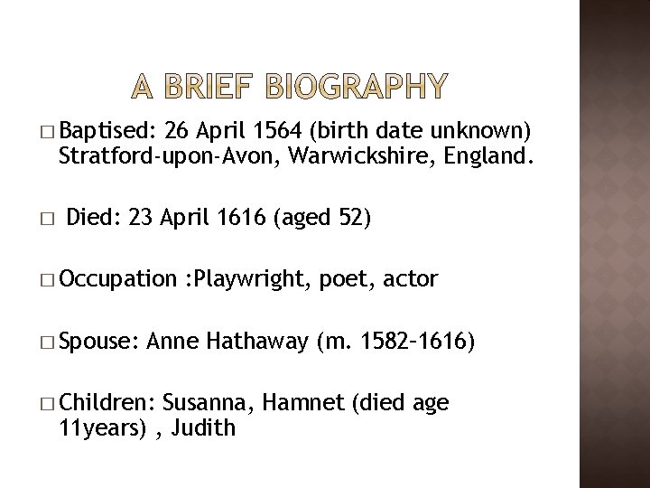 � Baptised: 26 April 1564 (birth date unknown) Stratford-upon-Avon, Warwickshire, England. � Died: 23