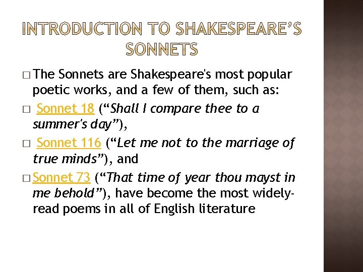 � The Sonnets are Shakespeare's most popular poetic works, and a few of them,
