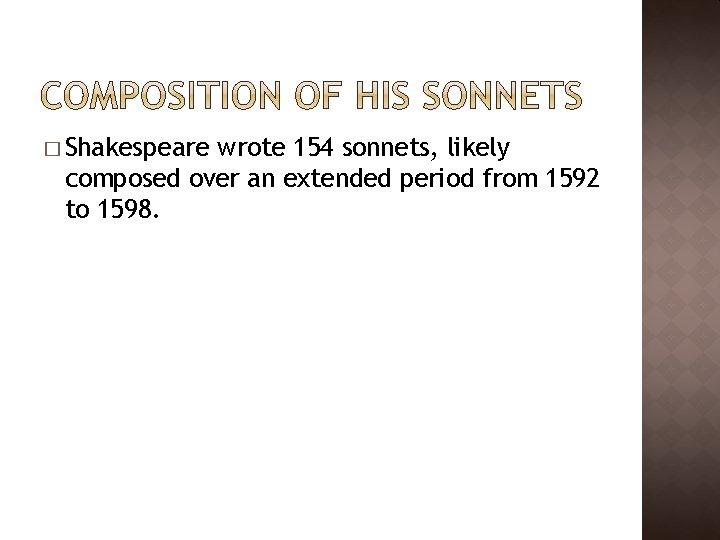 � Shakespeare wrote 154 sonnets, likely composed over an extended period from 1592 to