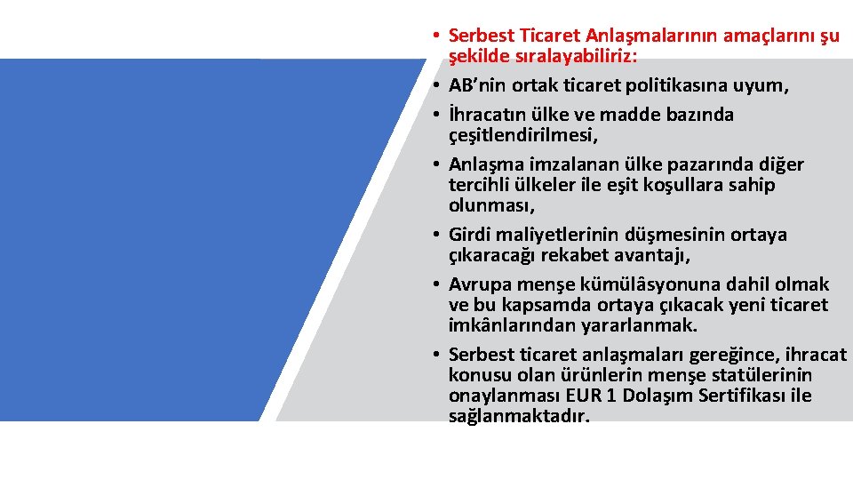  • Serbest Ticaret Anlaşmalarının amaçlarını şu şekilde sıralayabiliriz: • AB’nin ortak ticaret politikasına