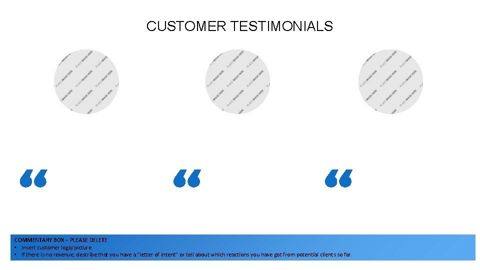 CUSTOMER TESTIMONIALS COMMENTARY BOX – PLEASE DELETE • Insert customer logo/picture • If there