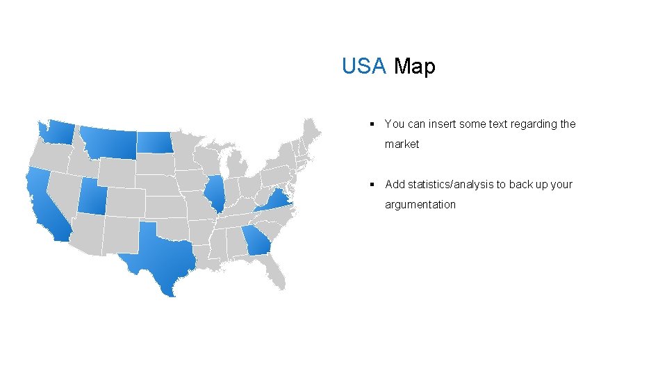 USA Map § You can insert some text regarding the market § Add statistics/analysis