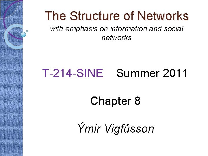 The Structure of Networks with emphasis on information and social networks T-214 -SINE Summer